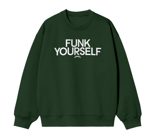 FUNK YOURSELF CREWNECK SWEATSHIRT (FOREST GREEN)